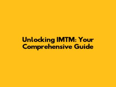 Unlocking IMTM: Your Comprehensive Guide