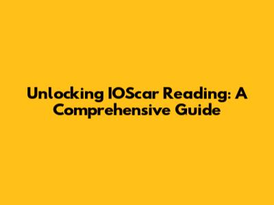 Unlocking IOScar Reading: A Comprehensive Guide