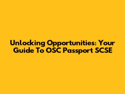 Unlocking Opportunities: Your Guide To OSC Passport SCSE