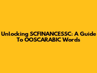 Unlocking SCFINANCESSC: A Guide To OOSCARABIC Words