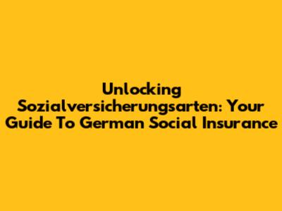 Unlocking Sozialversicherungsarten: Your Guide To German Social Insurance