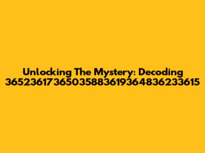 Unlocking The Mystery: Decoding 36523617365035883619364836233615