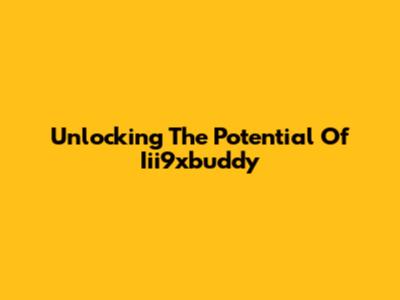 Unlocking The Potential Of Iii9xbuddy