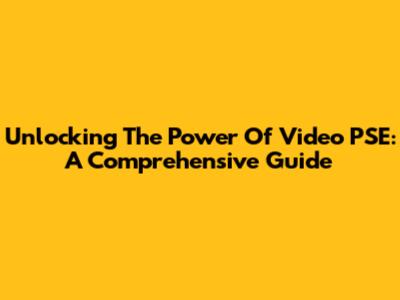 Unlocking The Power Of Video PSE: A Comprehensive Guide