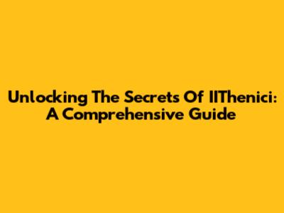 Unlocking The Secrets Of IIThenici: A Comprehensive Guide