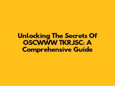 Unlocking The Secrets Of OSCWWW TKRJSC: A Comprehensive Guide