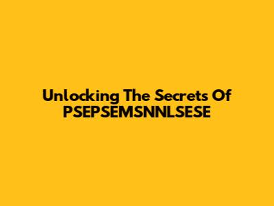 Unlocking The Secrets Of PSEPSEMSNNLSESE