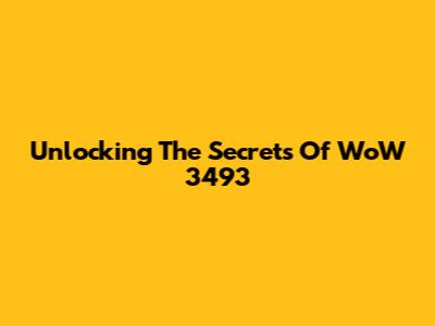 Unlocking The Secrets Of WoW 3493