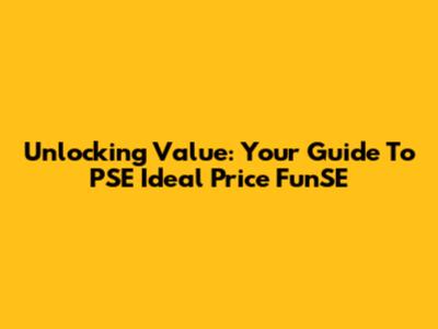 Unlocking Value: Your Guide To PSE Ideal Price FunSE