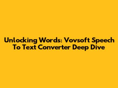Unlocking Words: Vovsoft Speech To Text Converter Deep Dive
