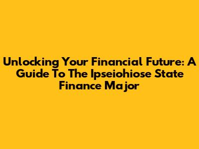 Unlocking Your Financial Future: A Guide To The Ipseiohiose State Finance Major