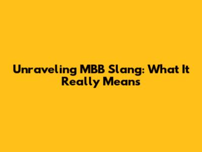 Unraveling MBB Slang: What It *Really* Means