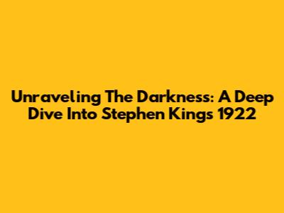 Unraveling The Darkness: A Deep Dive Into Stephen King's 1922
