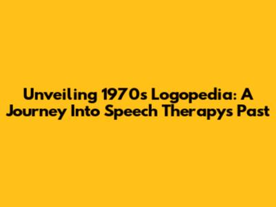 Unveiling 1970s Logopedia: A Journey Into Speech Therapy's Past