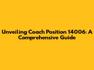 Unveiling Coach Position 14006: A Comprehensive Guide