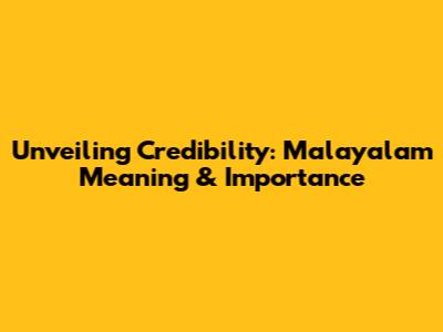 Unveiling Credibility: Malayalam Meaning & Importance