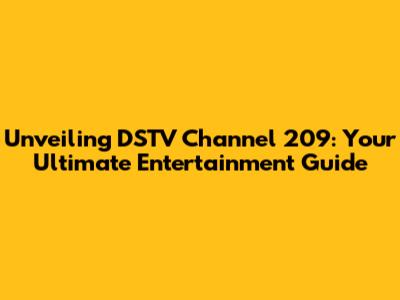 Unveiling DSTV Channel 209: Your Ultimate Entertainment Guide