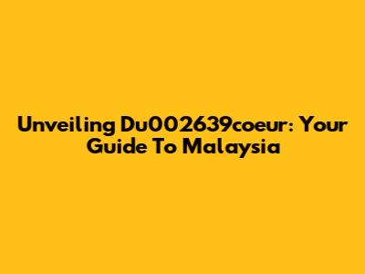 Unveiling Du002639coeur: Your Guide To Malaysia