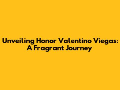 Unveiling Honor Valentino Viegas: A Fragrant Journey