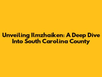 Unveiling Ilmzhaiken: A Deep Dive Into South Carolina County
