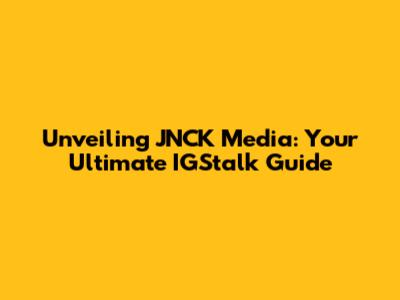 Unveiling JNCK Media: Your Ultimate IGStalk Guide