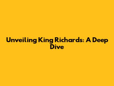 Unveiling King Richard's: A Deep Dive