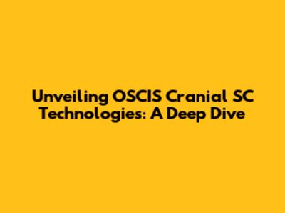 Unveiling OSCIS Cranial SC Technologies: A Deep Dive