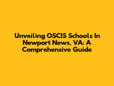 Unveiling OSCIS Schools In Newport News, VA: A Comprehensive Guide
