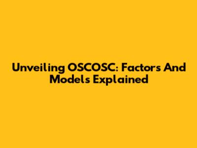 Unveiling OSCOSC: Factors And Models Explained