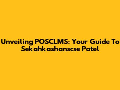 Unveiling POSCLMS: Your Guide To Sekahkashanscse Patel