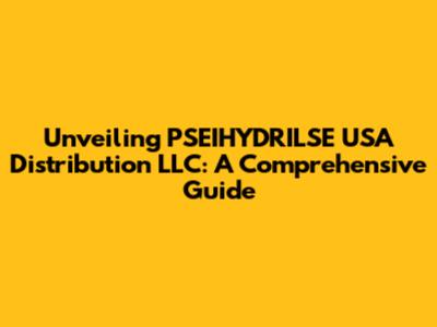 Unveiling PSEIHYDRILSE USA Distribution LLC: A Comprehensive Guide
