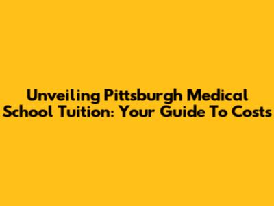 Unveiling Pittsburgh Medical School Tuition: Your Guide To Costs