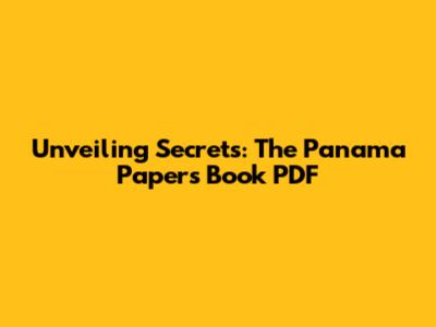 Unveiling Secrets: The Panama Papers Book PDF