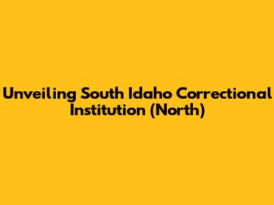Unveiling South Idaho Correctional Institution (North)