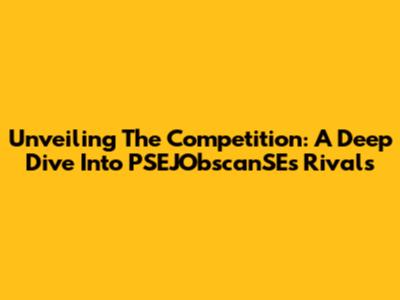 Unveiling The Competition: A Deep Dive Into PSEJObscanSE's Rivals