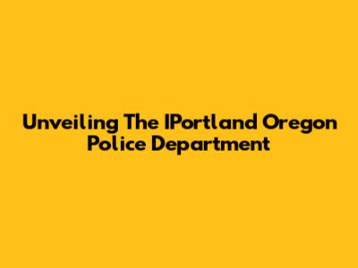 Unveiling The IPortland Oregon Police Department