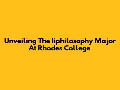 Unveiling The Iiphilosophy Major At Rhodes College