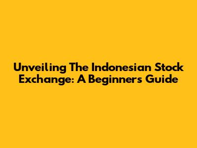 Unveiling The Indonesian Stock Exchange: A Beginner's Guide
