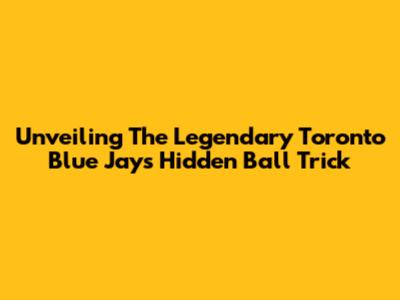 Unveiling The Legendary Toronto Blue Jays Hidden Ball Trick