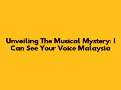Unveiling The Musical Mystery: I Can See Your Voice Malaysia