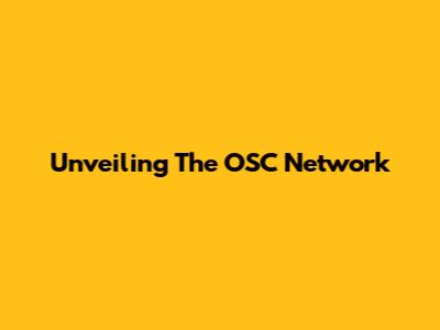 Unveiling The OSC Network