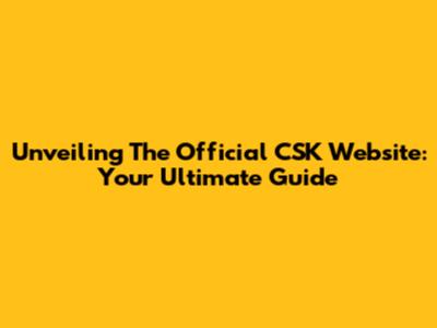 Unveiling The Official CSK Website: Your Ultimate Guide