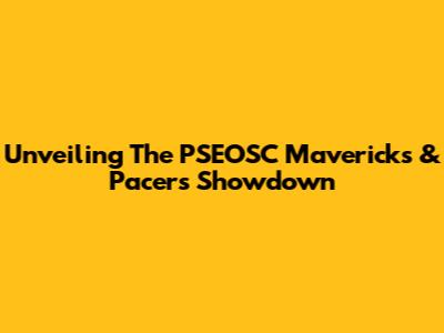 Unveiling The PSEOSC Mavericks & Pacers Showdown
