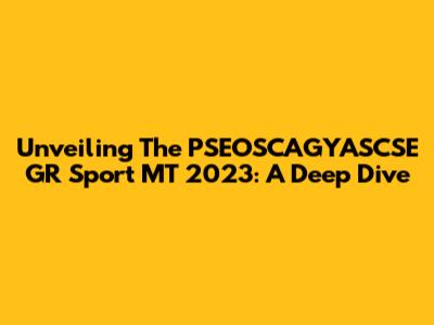 Unveiling The PSEOSCAGYASCSE GR Sport MT 2023: A Deep Dive