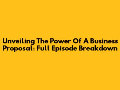 Unveiling The Power Of 'A Business Proposal': Full Episode Breakdown