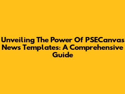 Unveiling The Power Of PSECanvas News Templates: A Comprehensive Guide
