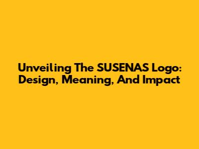 Unveiling The SUSENAS Logo: Design, Meaning, And Impact