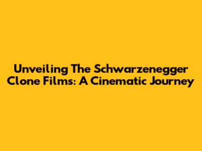 Unveiling The Schwarzenegger Clone Films: A Cinematic Journey
