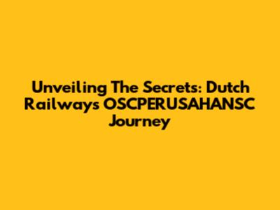 Unveiling The Secrets: Dutch Railways' OSCPERUSAHANSC Journey