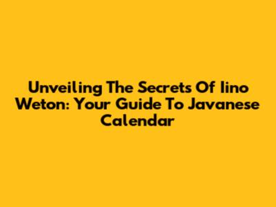 Unveiling The Secrets Of Iino Weton: Your Guide To Javanese Calendar